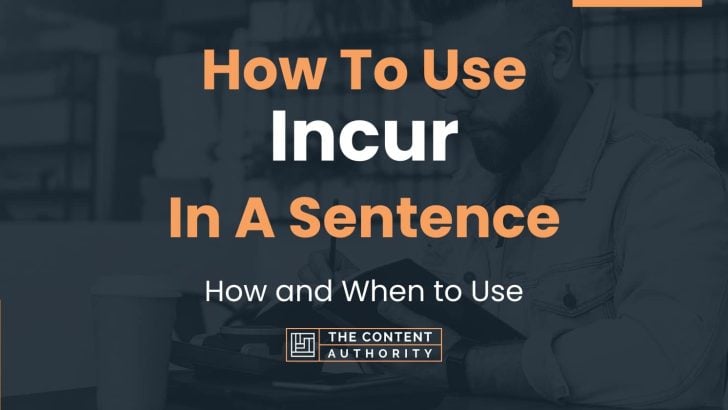 How To Use “Incur” In A Sentence: How and When to Use