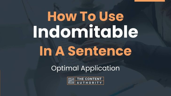 How To Use “Indomitable” In A Sentence: Optimal Application