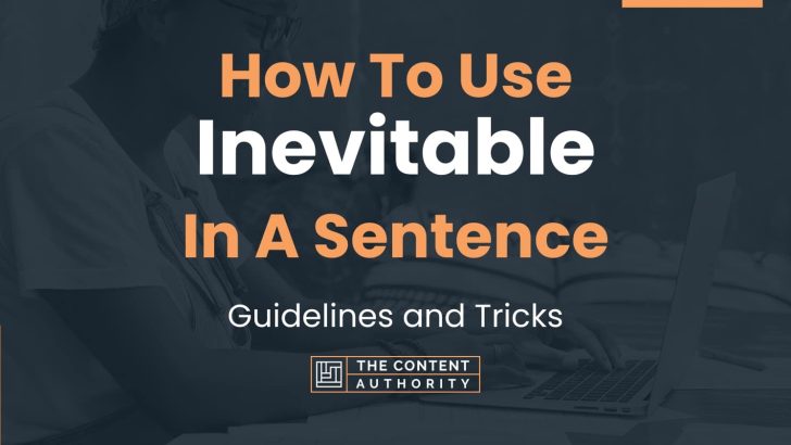 How To Use “Inevitable” In A Sentence: Guidelines and Tricks