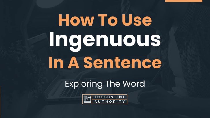 How To Use “Ingenuous” In A Sentence: Exploring The Word
