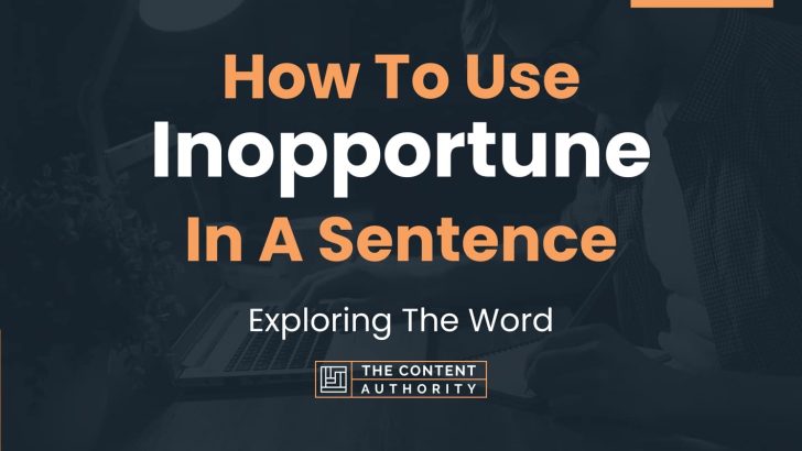 How To Use “Inopportune” In A Sentence: Exploring The Word