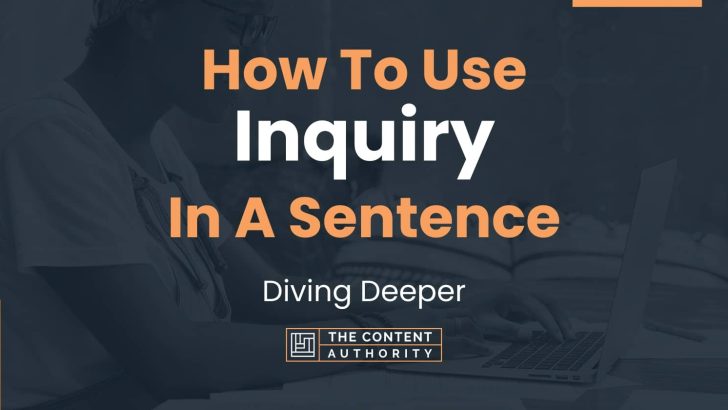 How To Use “Inquiry” In A Sentence: Diving Deeper
