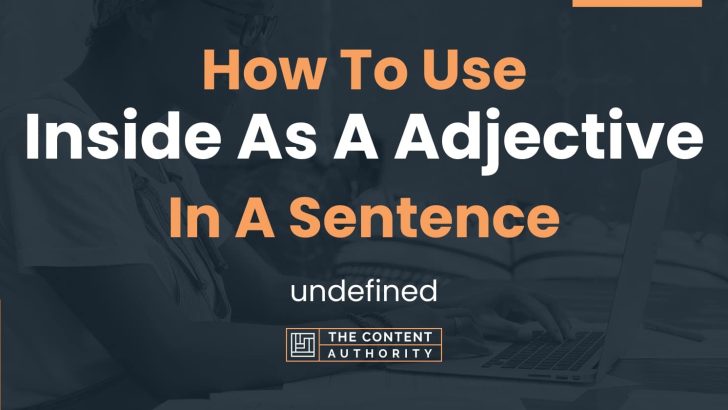 How To Use “Inside As A Adjective” In A Sentence: undefined