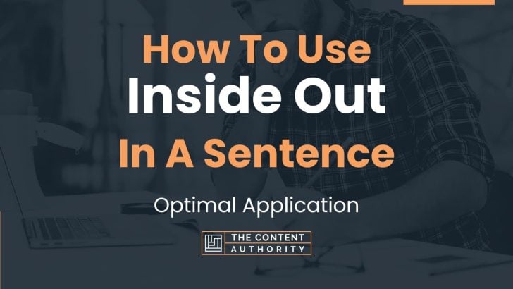 How To Use “Inside Out” In A Sentence: Optimal Application