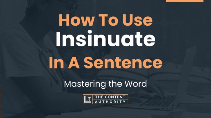 How To Use “Insinuate” In A Sentence: Mastering the Word
