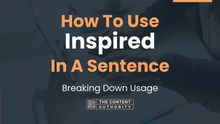 how-to-use-inspired-in-a-sentence-breaking-down-usage