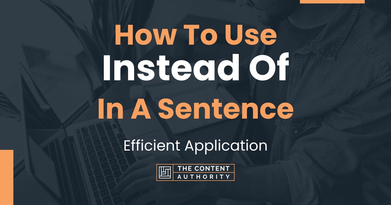 How To Use "Instead Of" In A Sentence Efficient Application