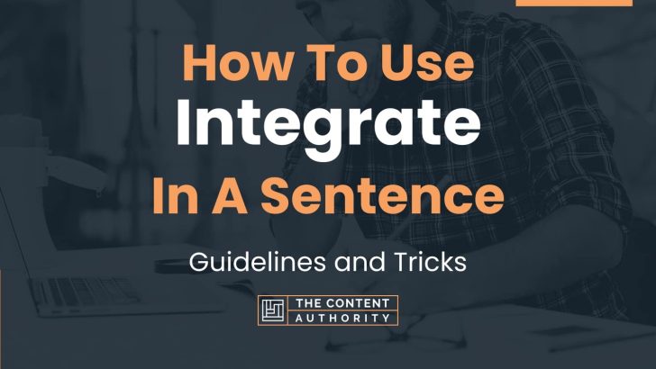 How To Use "Integrate" In A Sentence: Guidelines And Tricks