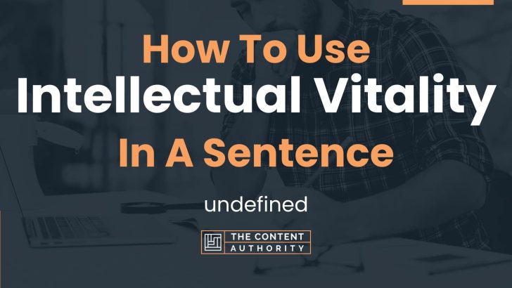 How To Use “Intellectual Vitality” In A Sentence: undefined