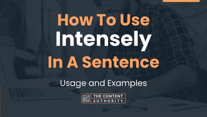 How To Use “Intensely” In A Sentence: Usage and Examples