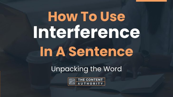 How To Use “Interference” In A Sentence: Unpacking the Word