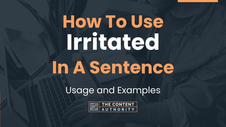 How To Use Irritated In A Sentence Usage And Examples