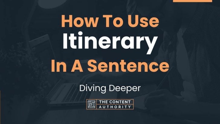 How To Use “Itinerary” In A Sentence: Diving Deeper
