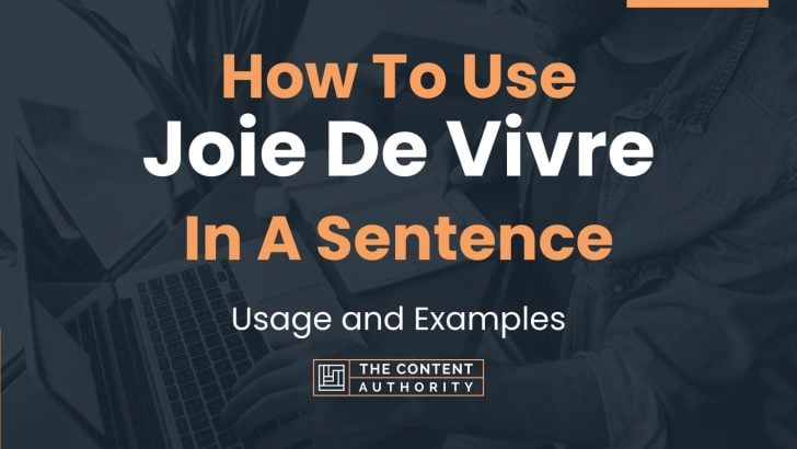 How To Use “Joie De Vivre” In A Sentence: Usage and Examples