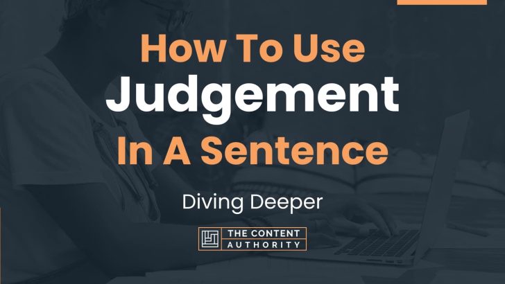 How To Use “Judgement” In A Sentence: Diving Deeper
