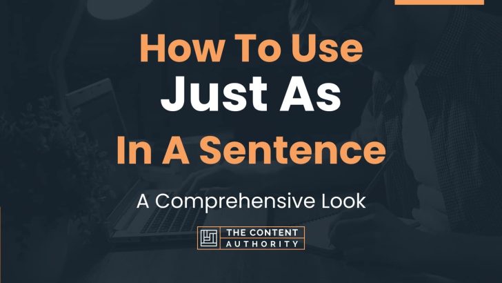 How To Use “Just As” In A Sentence: A Comprehensive Look