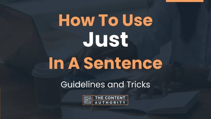How To Use “Just” In A Sentence: Guidelines and Tricks