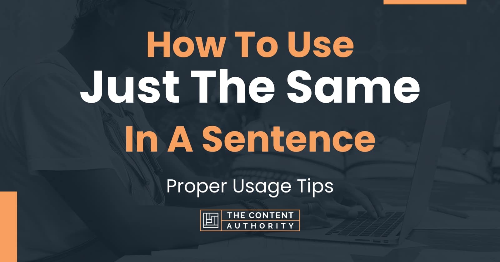 How To Use Just The Same In A Sentence Proper Usage Tips 