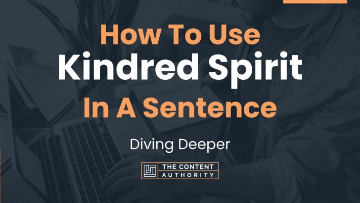 How To Use “Kindred Spirit” In A Sentence: Diving Deeper