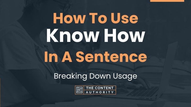 How To Use “Know How” In A Sentence: Breaking Down Usage