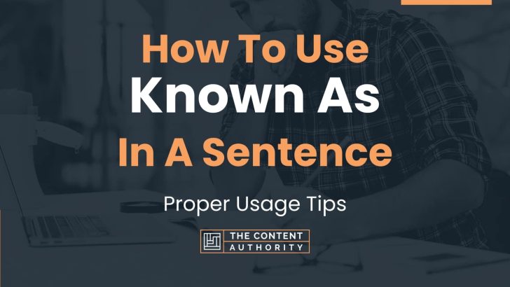 How To Use “Known As” In A Sentence: Proper Usage Tips