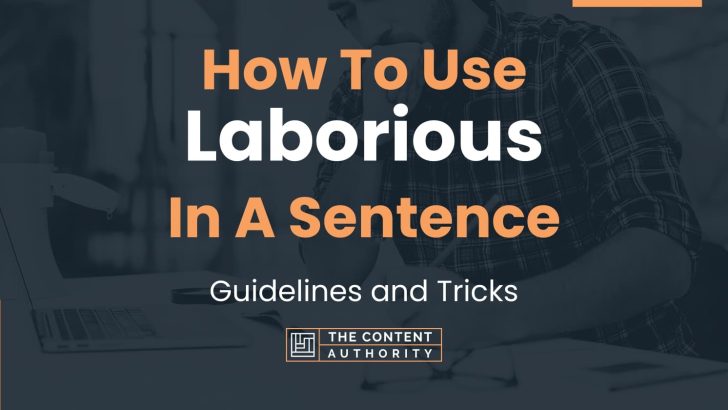 How To Use “Laborious” In A Sentence: Guidelines and Tricks