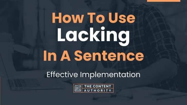 How To Use “Lacking” In A Sentence: Effective Implementation