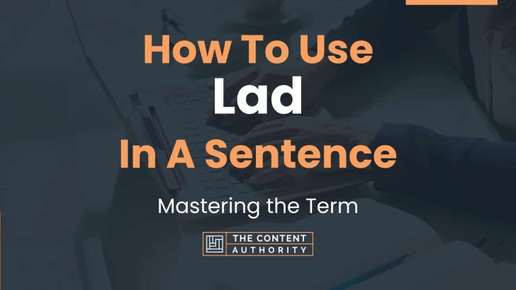 How To Use “Lad” In A Sentence: Mastering the Term