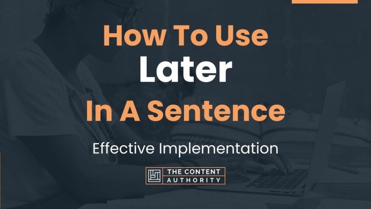 How To Use “Later” In A Sentence: Effective Implementation