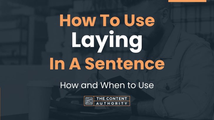 How To Use “Laying” In A Sentence: How and When to Use