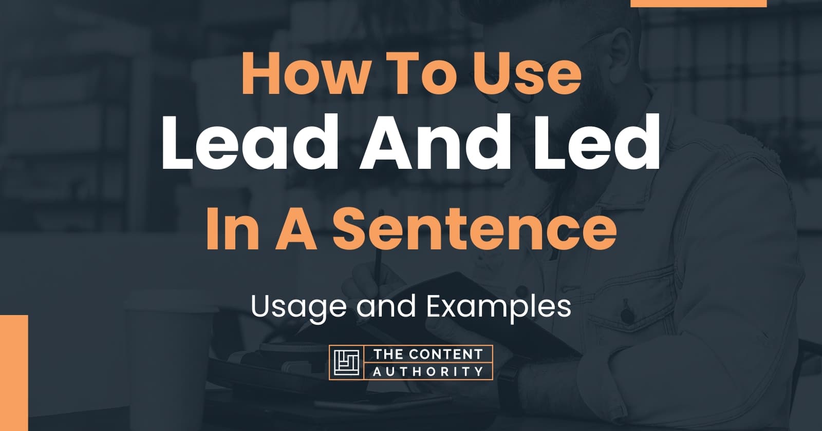 How To Use "Lead And Led" In A Sentence Usage and Examples