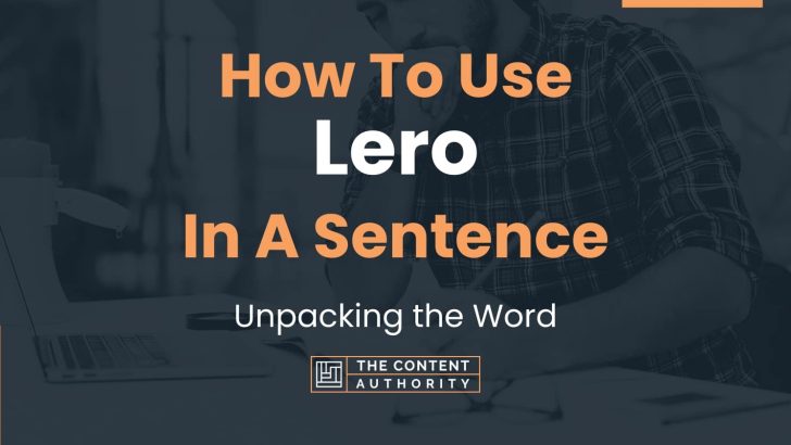 How To Use “Lero” In A Sentence: Unpacking the Word