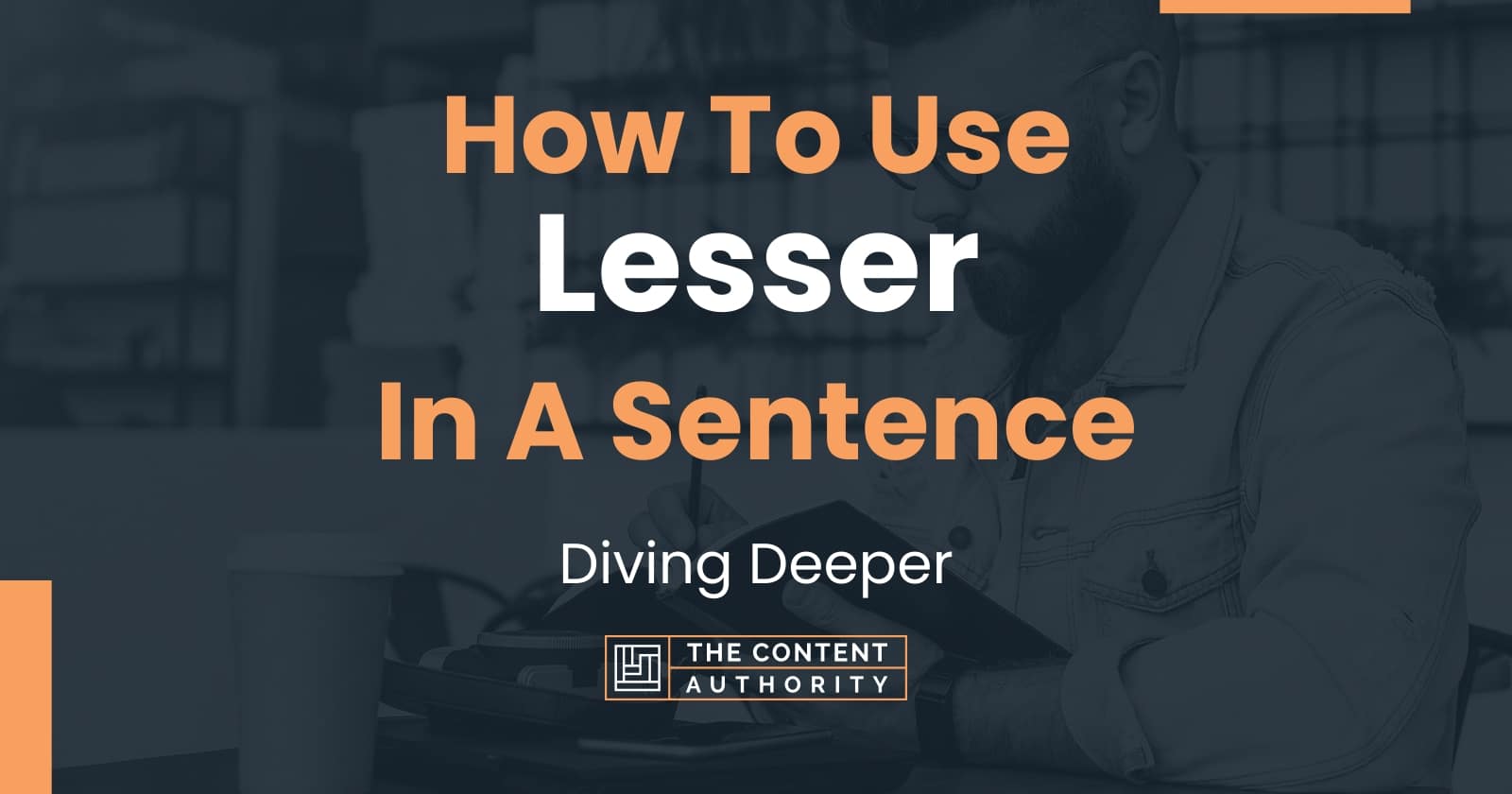 how-to-use-lesser-in-a-sentence-diving-deeper