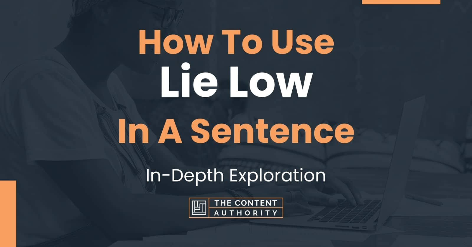 How To Use Lie Low In A Sentence In Depth Exploration