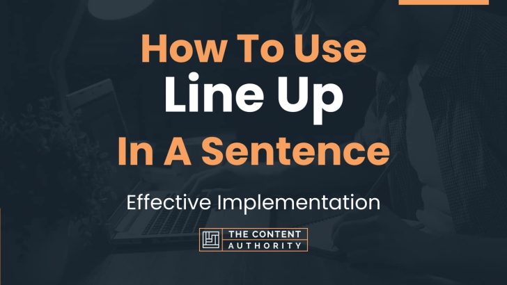 How To Use “Line Up” In A Sentence: Effective Implementation