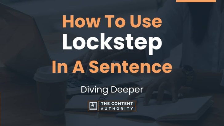 How To Use “Lockstep” In A Sentence: Diving Deeper
