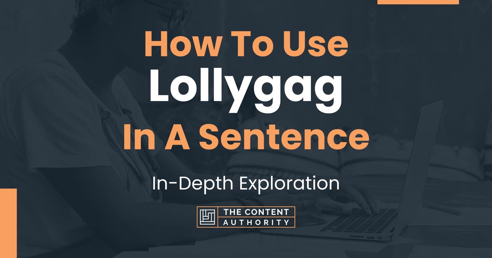 How To Use Lollygag In A Sentence: In-Depth Exploration