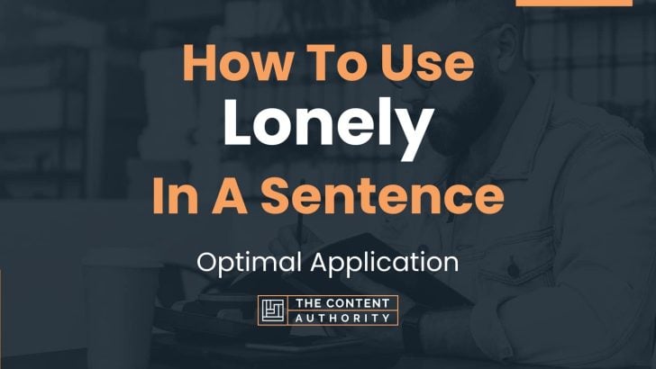 How To Use “Lonely” In A Sentence: Optimal Application