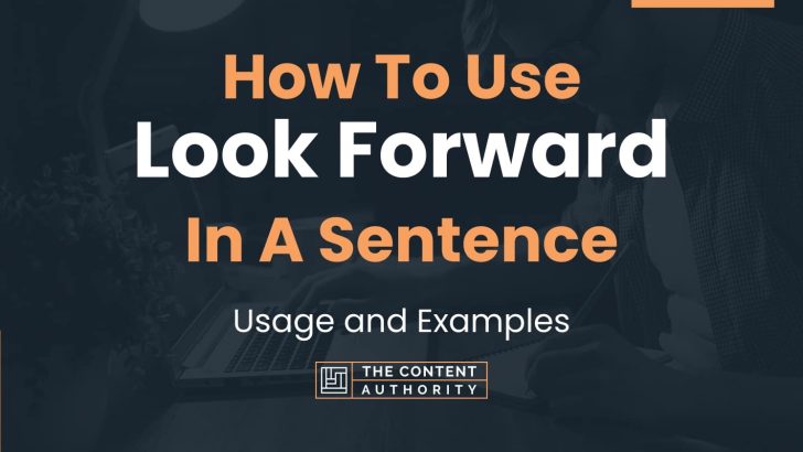 How To Use “Look Forward” In A Sentence: Usage and Examples