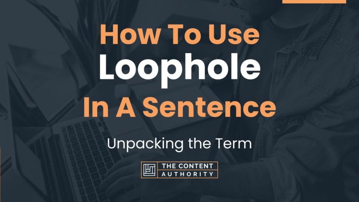 How To Use “Loophole” In A Sentence: Unpacking the Term