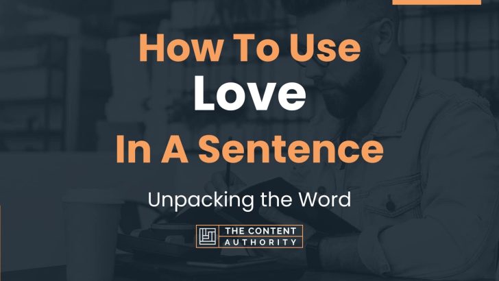 How To Use “Love” In A Sentence: Unpacking the Word