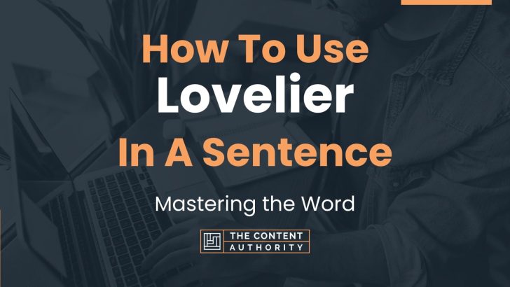How To Use “Lovelier” In A Sentence: Mastering the Word