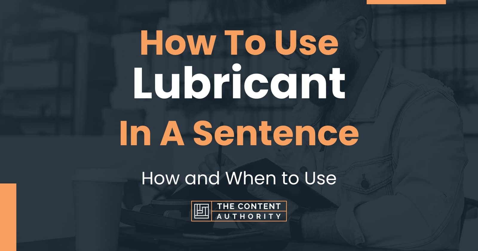 How To Use "Lubricant" In A Sentence How and When to Use