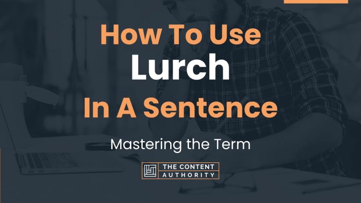 How To Use “Lurch” In A Sentence: Mastering the Term