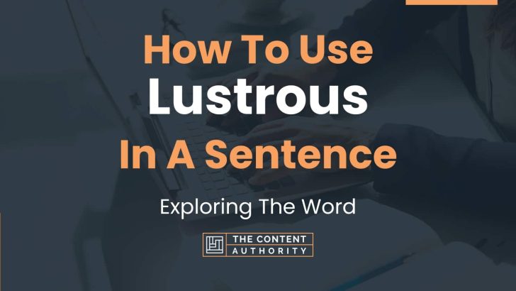 How To Use "Lustrous" In A Sentence: Exploring The Word