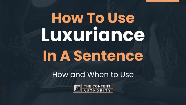 How To Use “Luxuriance” In A Sentence: How and When to Use