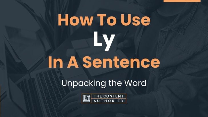 How To Use “Ly” In A Sentence: Unpacking the Word