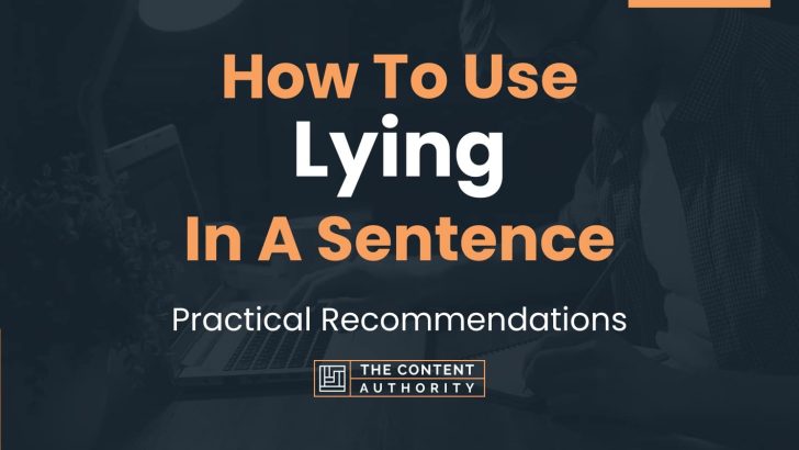 How To Use “Lying” In A Sentence: Practical Recommendations