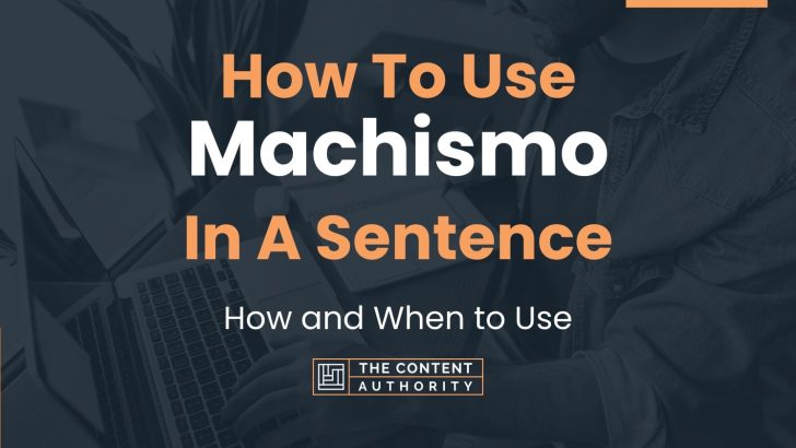 How To Use “Machismo” In A Sentence: How and When to Use