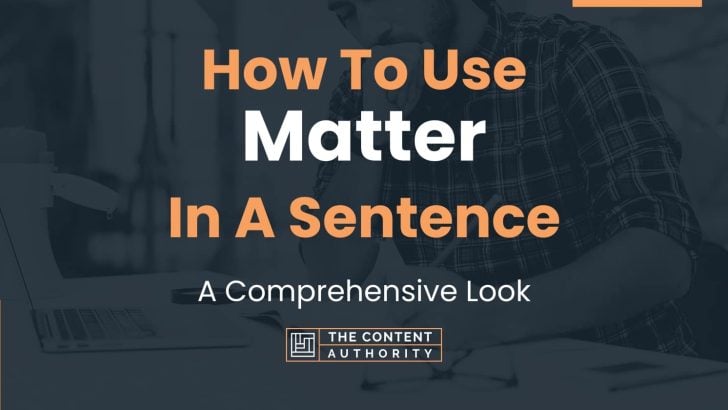How To Use “Matter” In A Sentence: A Comprehensive Look